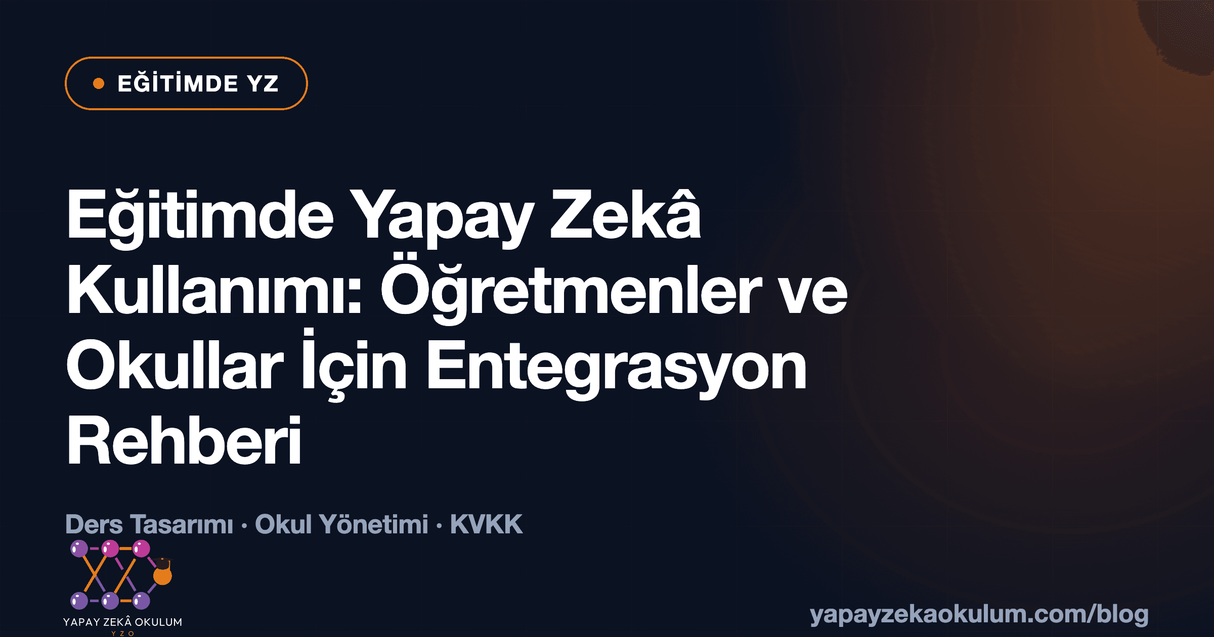 Eğitimde Yapay Zekâ Kullanımı: Öğretmenler ve Okullar İçin Entegrasyon Rehberi