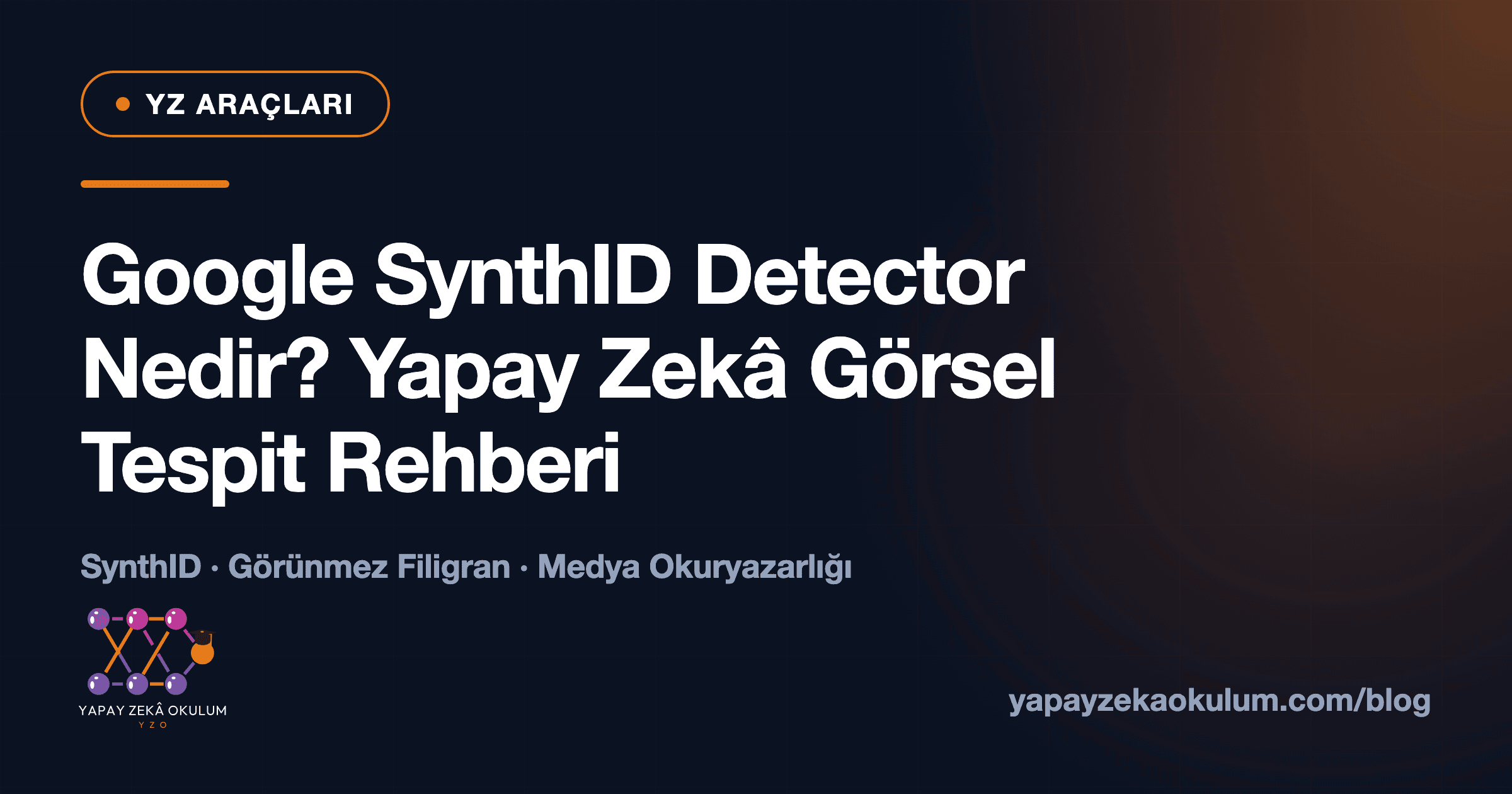 Google SynthID Detector Nedir? Yapay Zekâ Görsel Tespit Rehberi