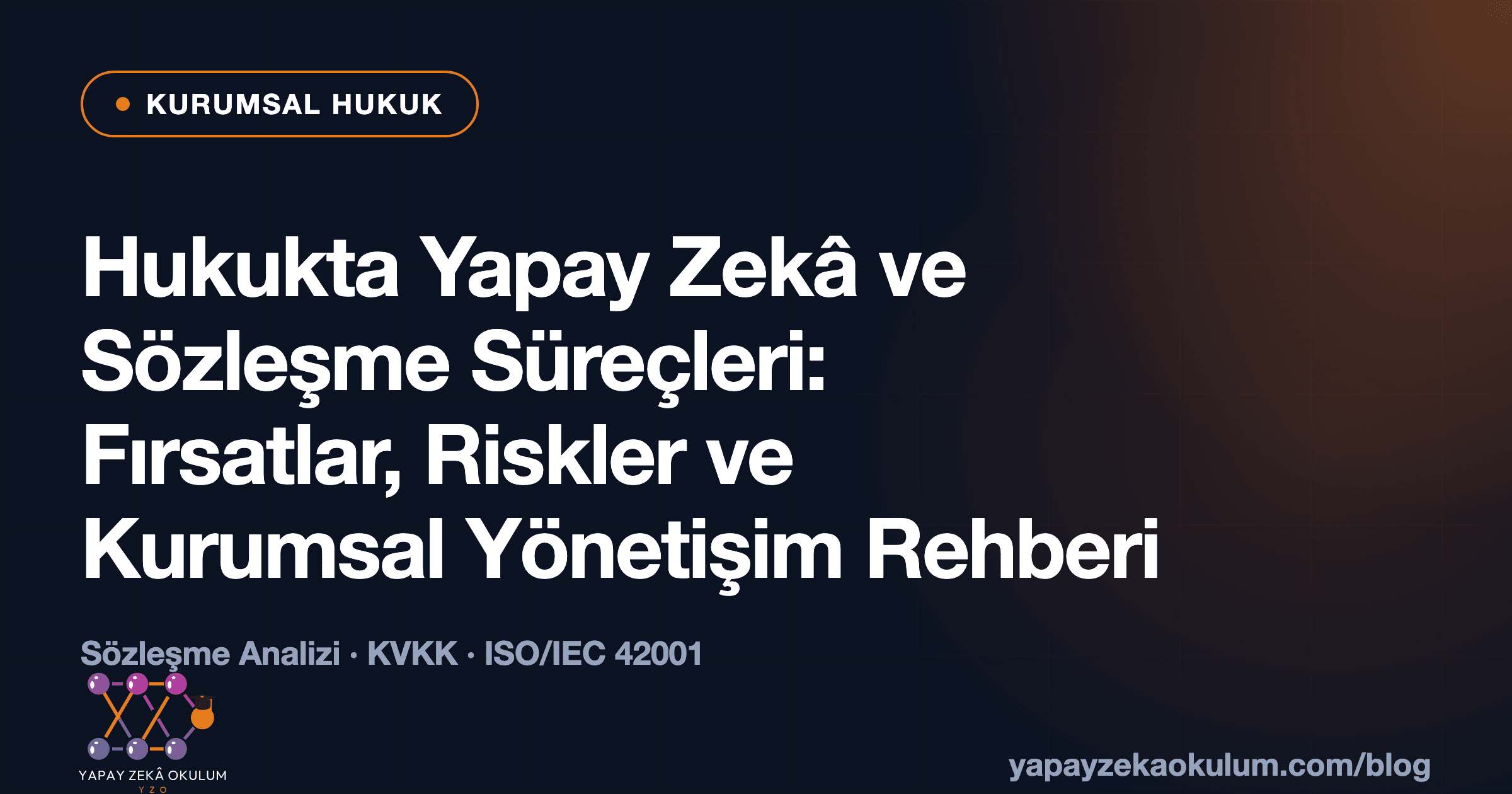 Hukukta Yapay Zekâ ve Sözleşme Süreçleri: Fırsatlar, Riskler ve Kurumsal Yönetişim Rehberi