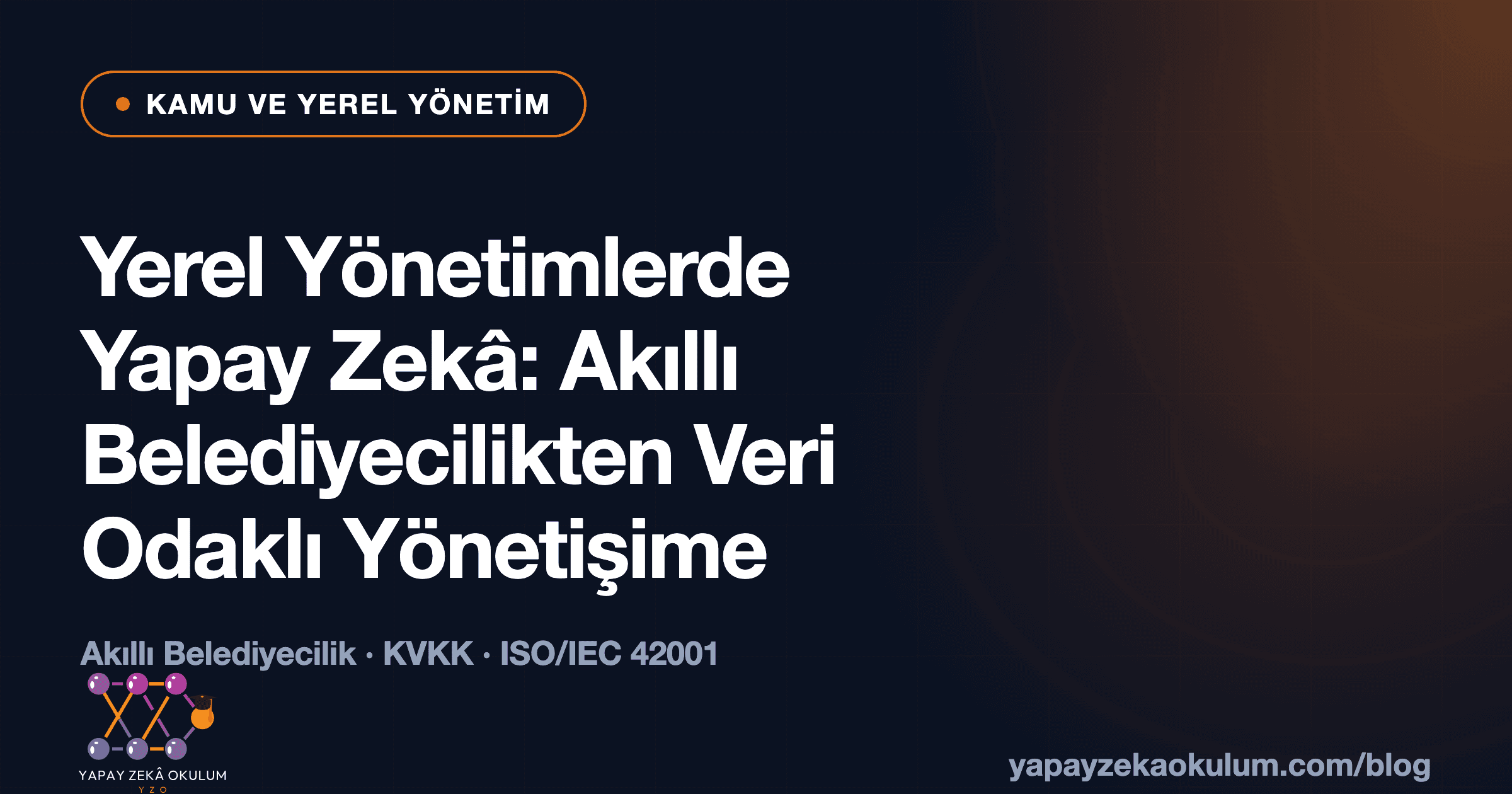 Yerel Yönetimlerde Yapay Zekâ: Akıllı Belediyecilikten Veri Odaklı Yönetişime Kapsamlı Rehber